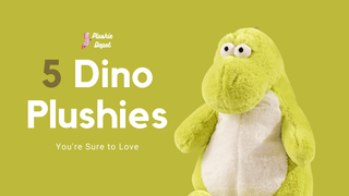 5 Dinosaur Plush Toys You're Sure to Love - Plushie Depot