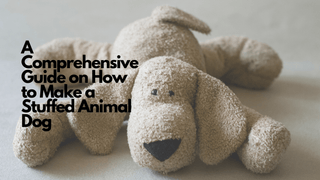 A Comprehensive Guide on How to Make a Stuffed Animal Dog - Plushie Depot