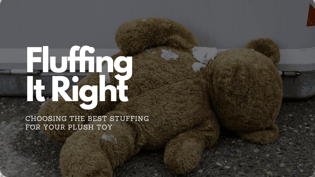 Fluffing It Right: Choosing the Best Stuffing for Your Plush Toy