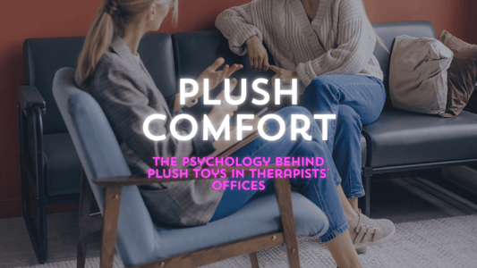 Plush Comfort: The Psychology Behind Plush Toys in Therapists' Offices