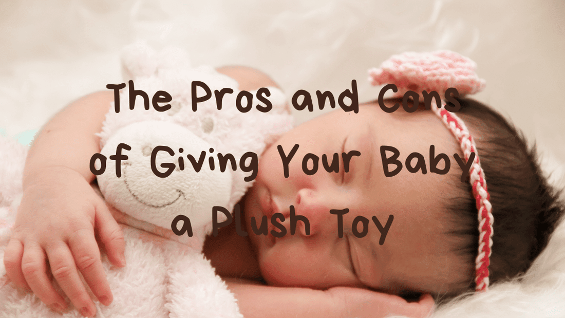 The Pros and Cons of Giving Your Baby a Plush Toy