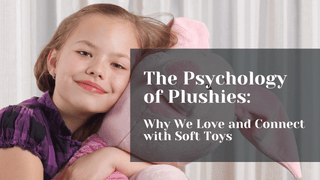 The Psychology of Plushies: Why We Love and Connect with Soft Toys - Plushie Depot