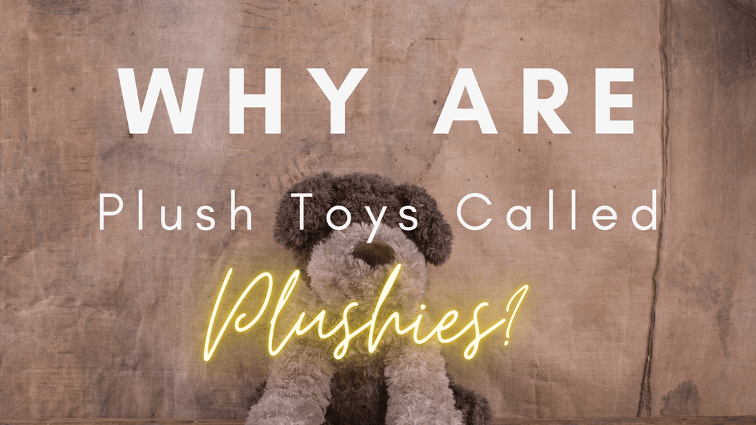Why are plush toys called plushies?