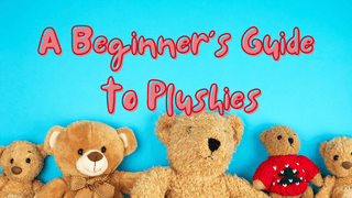 A Beginners Guide To Plushies | PlushieDepot