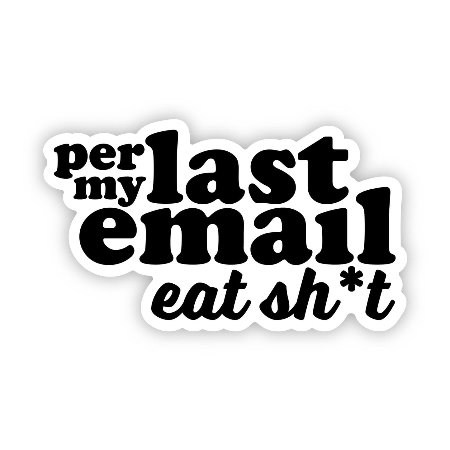 Per my last email, eat sh*t Sticker - Plushie Depot