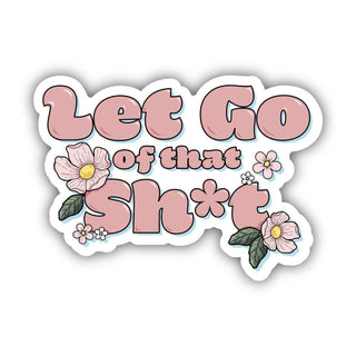 Let Go Of That Sh*t Positivity Sticker - Plushie Depot