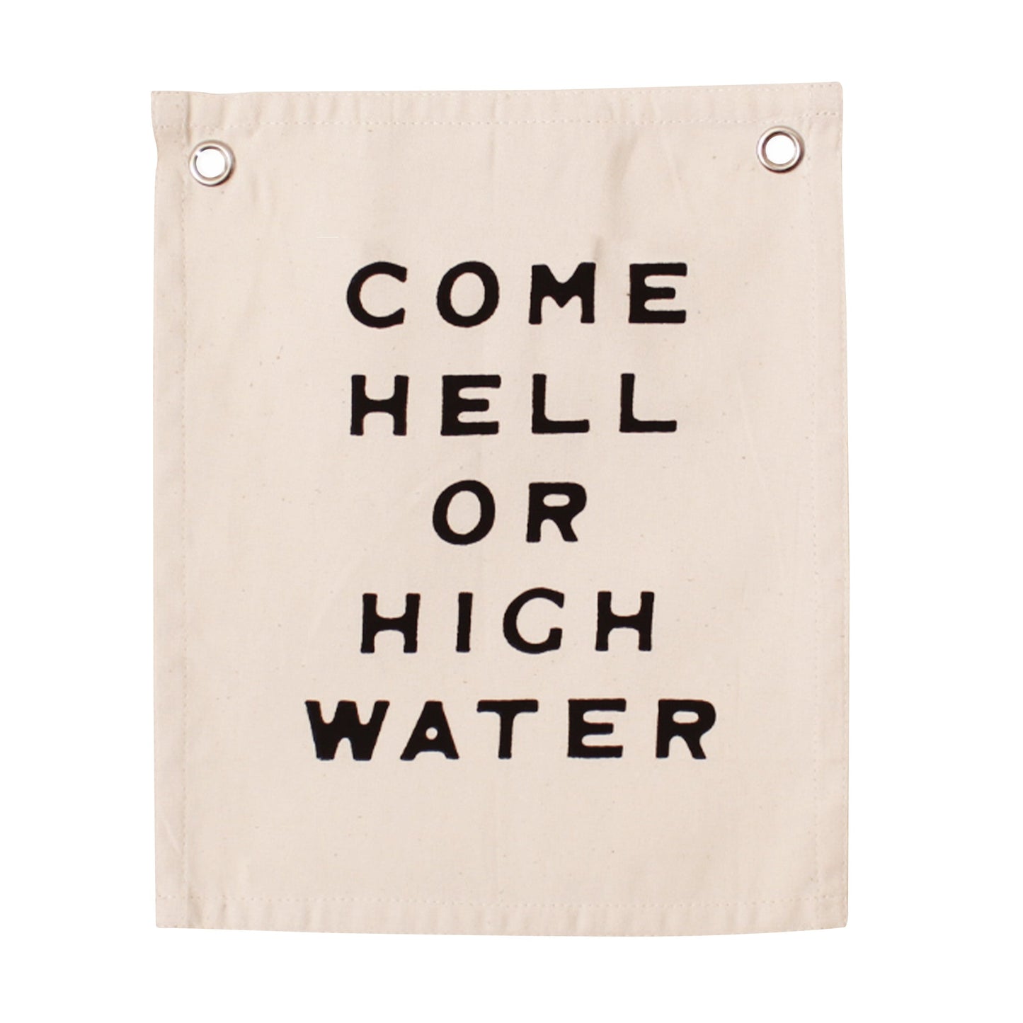 come hell or high water banner Wall Hanging - Plushie Depot